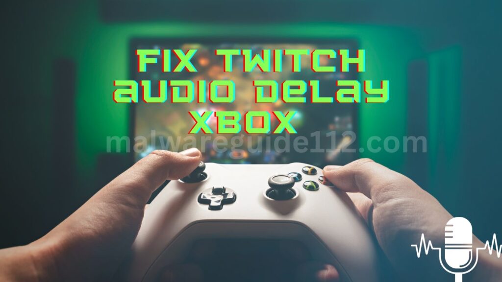 Fix Twitch audio delay Xbox